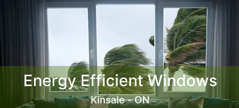  Energy Efficient Windows Kinsale - ON