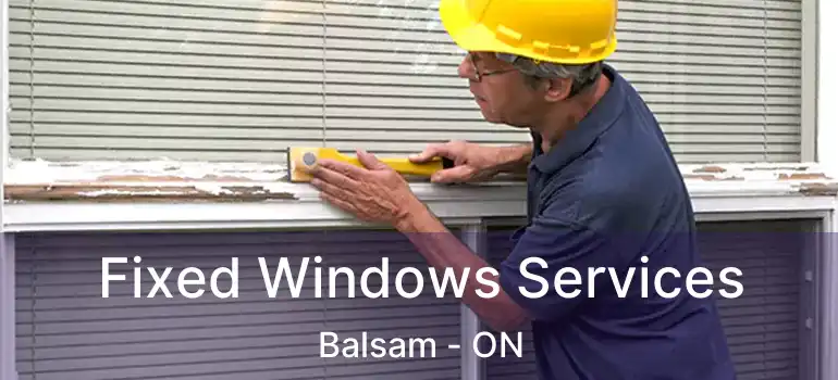  Fixed Windows Services Balsam - ON