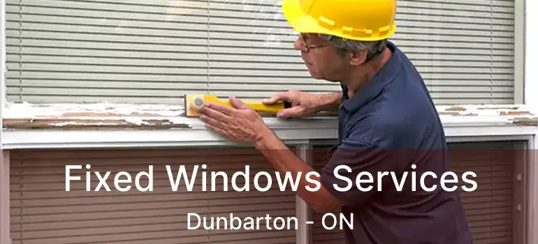  Fixed Windows Services Dunbarton - ON