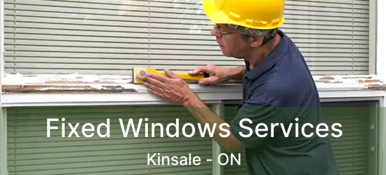  Fixed Windows Services Kinsale - ON