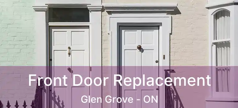  Front Door Replacement Glen Grove - ON