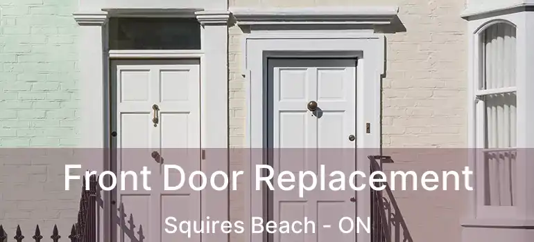  Front Door Replacement Squires Beach - ON