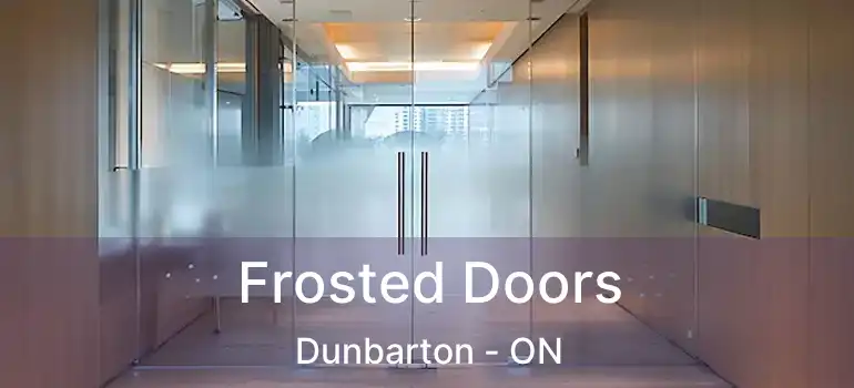  Frosted Doors Dunbarton - ON