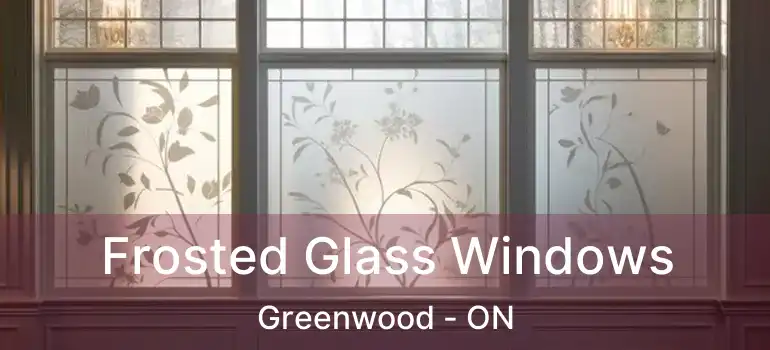  Frosted Glass Windows Greenwood - ON