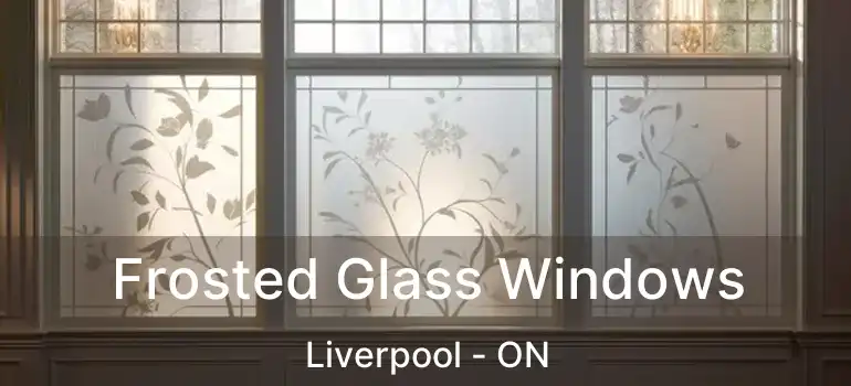  Frosted Glass Windows Liverpool - ON