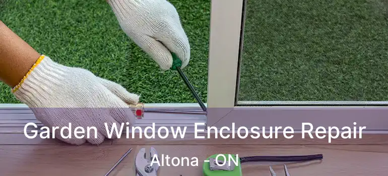  Garden Window Enclosure Repair Altona - ON