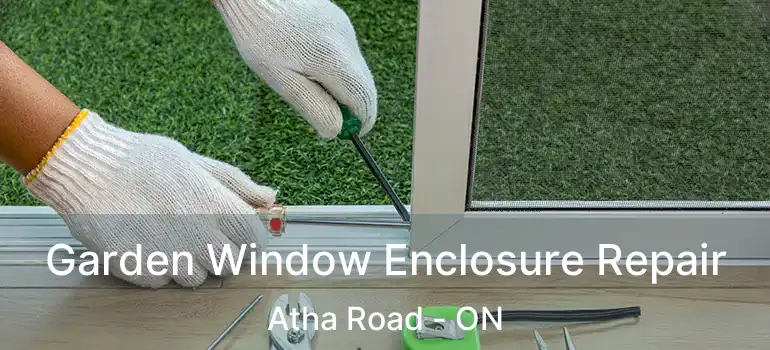  Garden Window Enclosure Repair Atha Road - ON