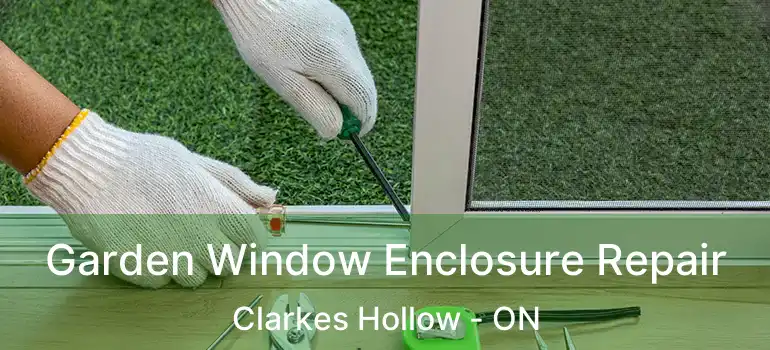  Garden Window Enclosure Repair Clarkes Hollow - ON
