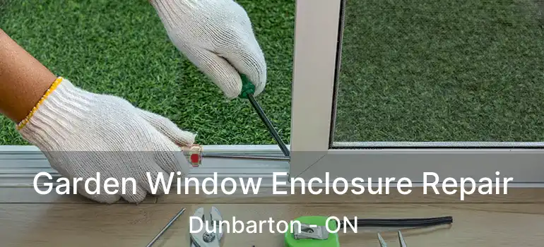  Garden Window Enclosure Repair Dunbarton - ON