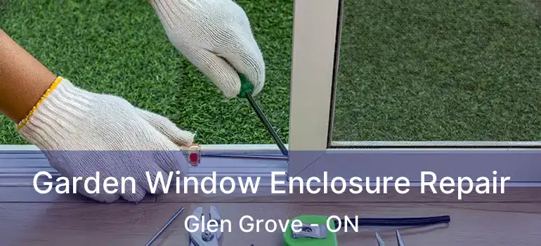  Garden Window Enclosure Repair Glen Grove - ON
