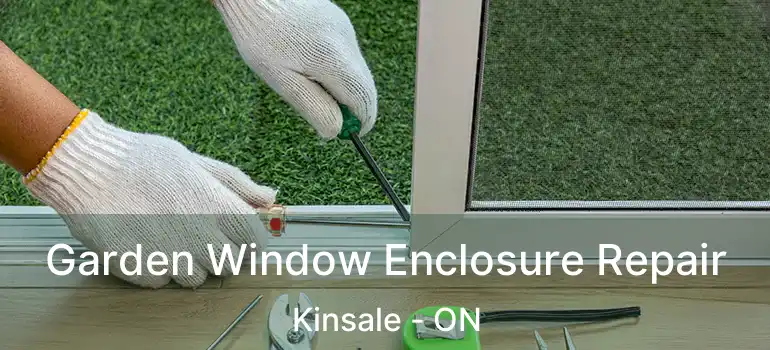  Garden Window Enclosure Repair Kinsale - ON
