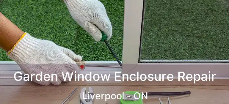  Garden Window Enclosure Repair Liverpool - ON