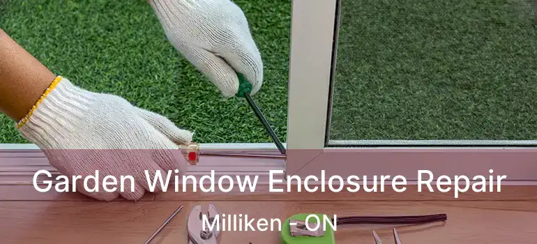  Garden Window Enclosure Repair Milliken - ON