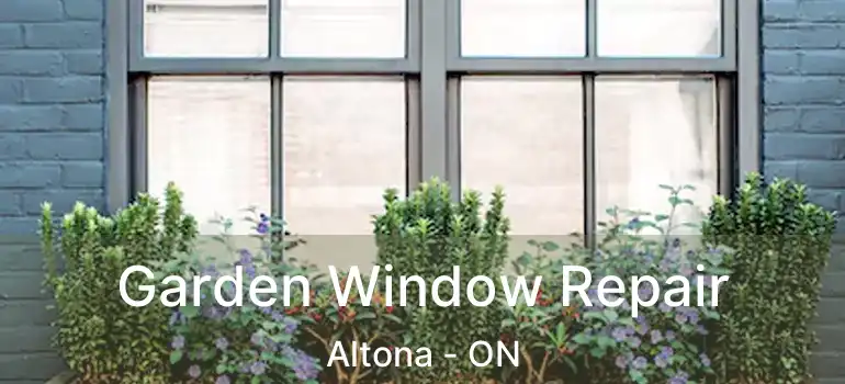  Garden Window Repair Altona - ON