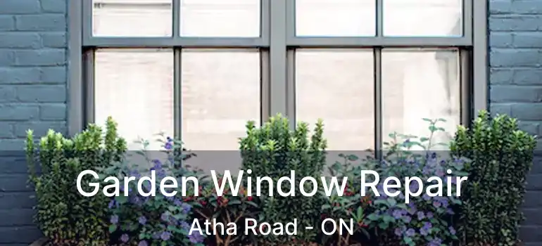  Garden Window Repair Atha Road - ON