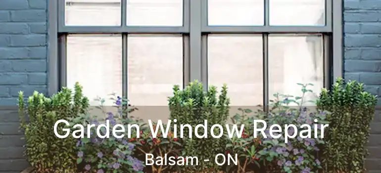  Garden Window Repair Balsam - ON