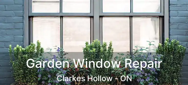  Garden Window Repair Clarkes Hollow - ON
