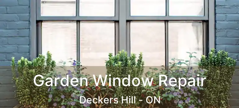  Garden Window Repair Deckers Hill - ON