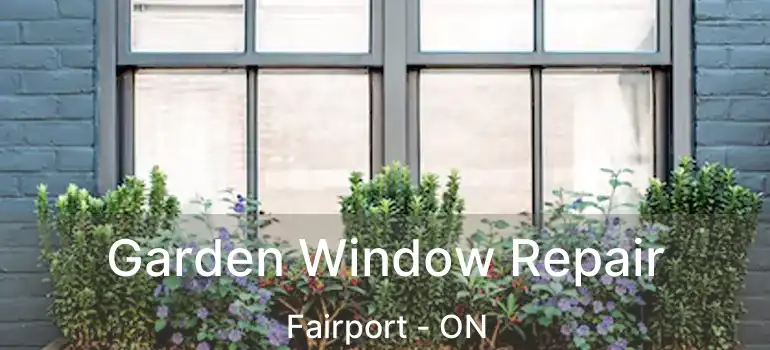  Garden Window Repair Fairport - ON