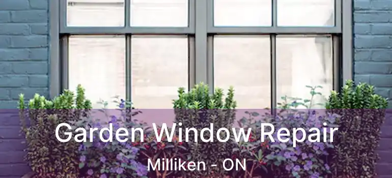  Garden Window Repair Milliken - ON