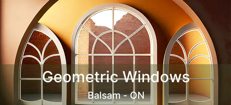  Geometric Windows Balsam - ON