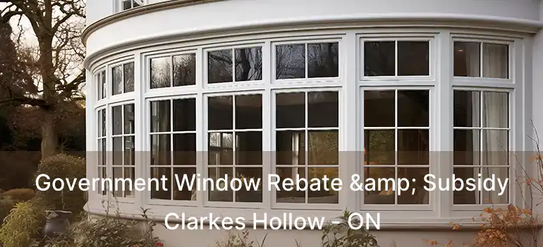 Government Window Rebate & Subsidy Clarkes Hollow - ON