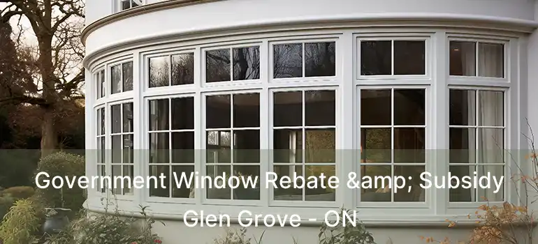  Government Window Rebate & Subsidy Glen Grove - ON