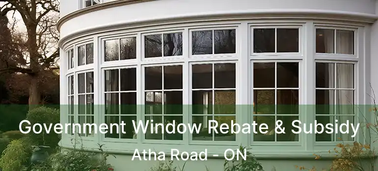  Government Window Rebate & Subsidy Atha Road - ON