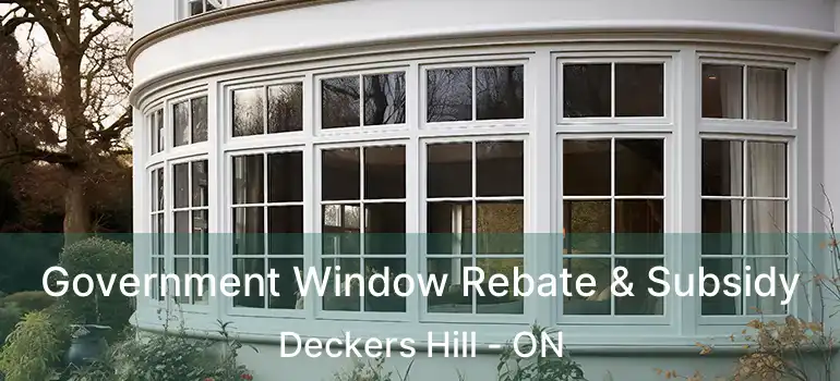  Government Window Rebate & Subsidy Deckers Hill - ON