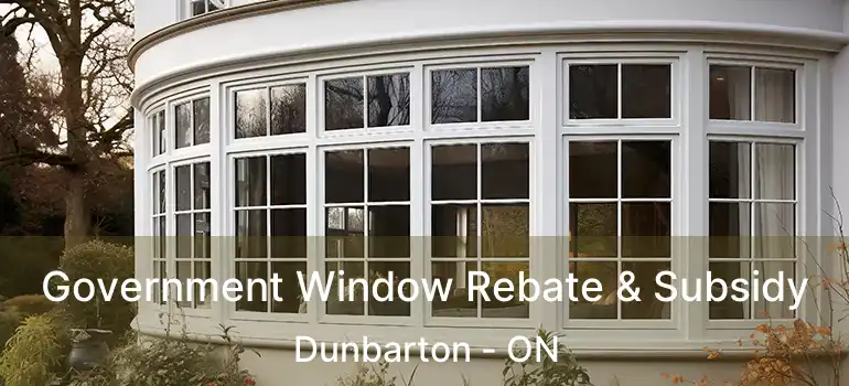  Government Window Rebate & Subsidy Dunbarton - ON