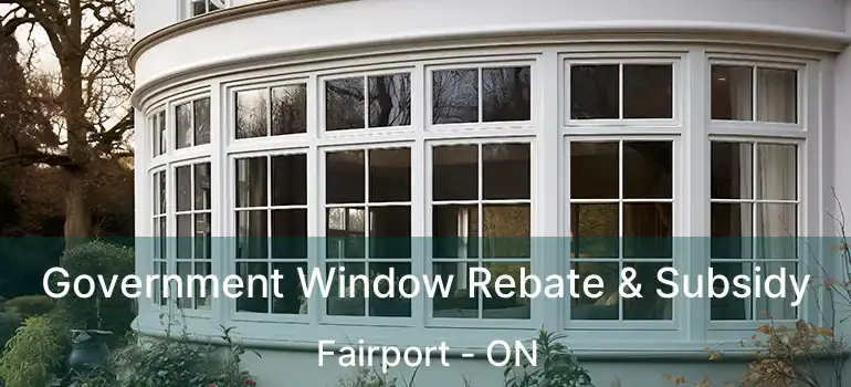  Government Window Rebate & Subsidy Fairport - ON