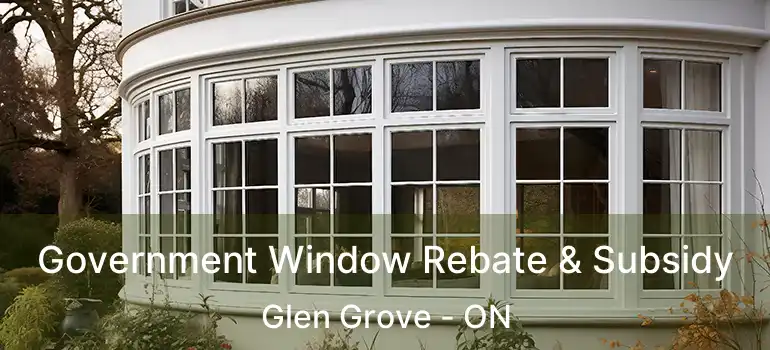  Government Window Rebate & Subsidy Glen Grove - ON
