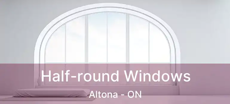  Half-round Windows Altona - ON