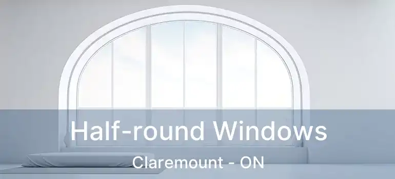  Half-round Windows Claremount - ON
