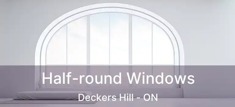  Half-round Windows Deckers Hill - ON