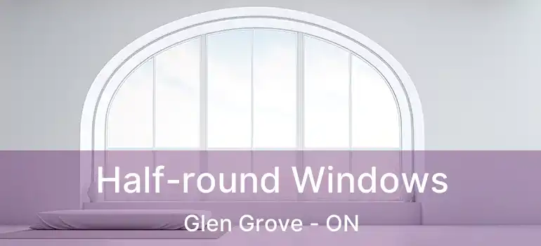  Half-round Windows Glen Grove - ON