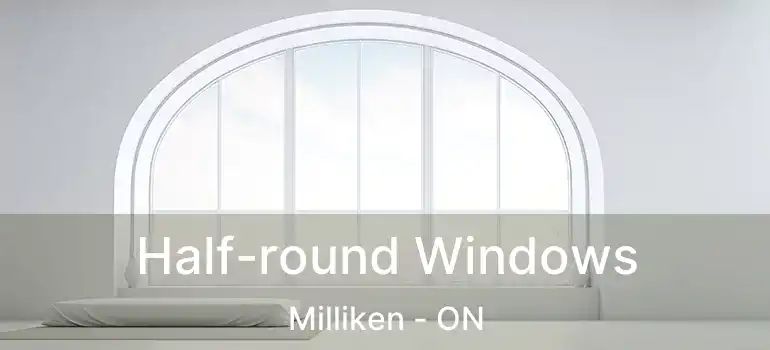  Half-round Windows Milliken - ON