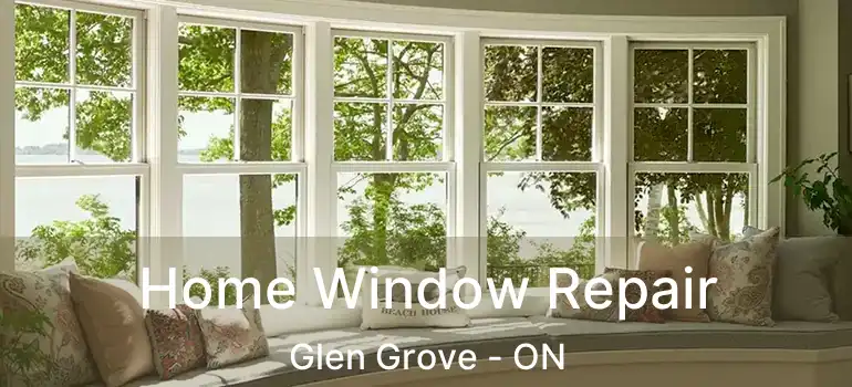  Home Window Repair Glen Grove - ON