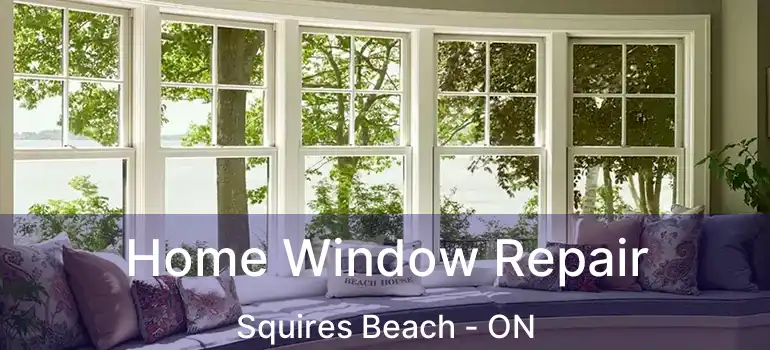  Home Window Repair Squires Beach - ON