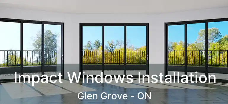  Impact Windows Installation Glen Grove - ON
