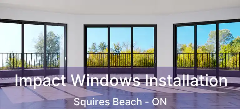 Impact Windows Installation Squires Beach - ON