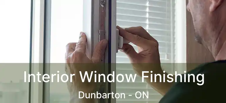  Interior Window Finishing Dunbarton - ON