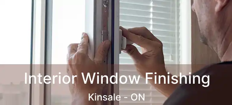  Interior Window Finishing Kinsale - ON