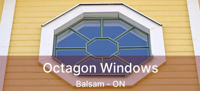  Octagon Windows Balsam - ON