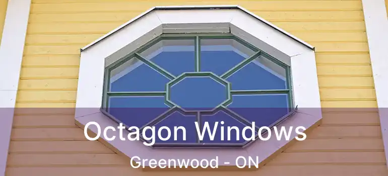  Octagon Windows Greenwood - ON