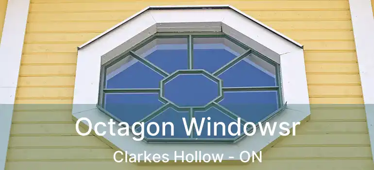  Octagon Windowsr Clarkes Hollow - ON