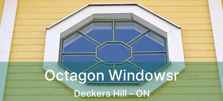  Octagon Windowsr Deckers Hill - ON