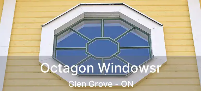  Octagon Windowsr Glen Grove - ON