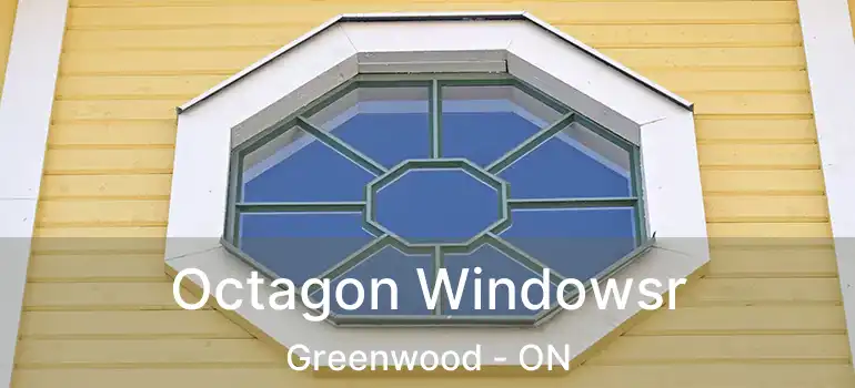  Octagon Windowsr Greenwood - ON