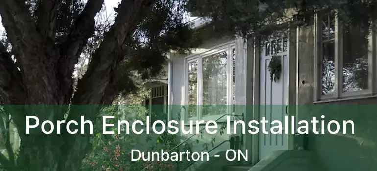  Porch Enclosure Installation Dunbarton - ON